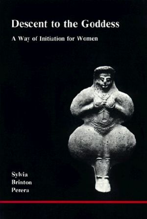 [Studies in Jungian Psychology by Jungian Analysts 06] • Descent to the Goddess · A Way of Initiation for Women